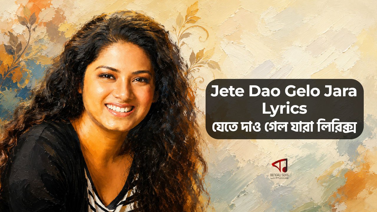 Jete Dao Gelo Jara Lyrics by Anwesha Datta Gupta from E Pathe Anweshaa | Rabindra Sangeet